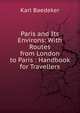 Paris and Its Environs: With Routes from London to Paris : Handbook for Travellers, Baedeker Karl 