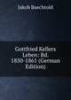 Gottfried Kellers Leben: Bd. 1850-1861 (German Edition), Jakob Baechtold 