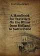 A Handbook for Travellers On the Rhine from Holland to Switzerland, Karl Baedeker 