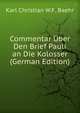 Commentar Uber Den Brief Pauli an Die Kolosser (German Edition), Karl Christian W.F. Baehr 