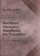 Northern Germany: Handbook for Travellers ., Karl Baedeker 