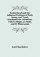 Switzerland and the Adjacent Portions of Italy, Savoy, and Tyrol: Handbook for Travellers. with 63 Maps, 17 Plans, and 11 Panoramas, Karl Baedeker 