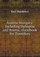 Austria-Hungary: Including Dalmatia and Bosnia; Handbook for Travellers, Baedeker Karl 