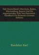 Sud-Deutschland: Oberrhein, Baden, Wurttemberg, Bayern Und Die Angrenzenden Teile Von Osterreich : Handbuch Fur Reisende (German Edition), Karl Baedeker 