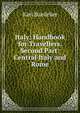 Italy: Handbook for Travellers. Second Part: Central Italy and Rome, Karl Baedeker 