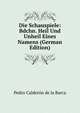 Die Schauspiele: Bdchn. Heil Und Unheil Eines Namens (German Edition), Pedro Calderon De La Barca 