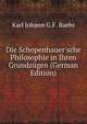 Die Schopenhauer'sche Philosophie in Ihren Grundz?gen (German Edition), Karl Johann G.F. Baehr 