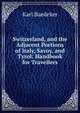 Switzerland, and the Adjacent Portions of Italy, Savoy, and Tyrol: Handbook for Travellers, Karl Baedeker 
