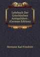 Lehrbuch Der Griechischen Antiquitaten . (German Edition), Karl Friedrich Hermann 