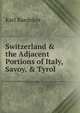 Switzerland & the Adjacent Portions of Italy, Savoy, & Tyrol, Karl Baedeker 