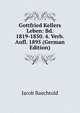 Gottfried Kellers Leben: Bd. 1819-1850. 4. Verb. Aufl. 1895 (German Edition), Jacob Baechtold 