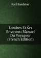 Londres Et Ses Environs: Manuel Du Voyageur (French Edition), Karl Baedeker 