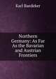 Northern Germany: As Far As the Bavarian and Austrian Frontiers, Karl Baedeker 