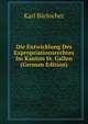 Die Entwicklung Des Expropriationsrechtes Im Kanton St. Gallen (German Edition), Karl Barlocher 