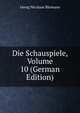Die Schauspiele, Volume 10 (German Edition), Georg Nicolaus Barmann 
