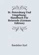 St. Petersburg Und Umgebung: Handbuch F?r Reisende (German Edition), Baedeker Karl 