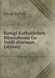 Konigl Katholilchen Bijmnahums Gu Neilli (German Edition), Julius Baftra 