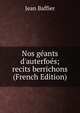 Nos g?ants d'auterfo?s; recits berrichons (French Edition), Jean Baffier 