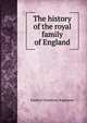 The history of the royal family of England, Frederic Gladstone Bagshawe 
