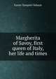 Margherita of Savoy, first queen of Italy, her life and times, Fanny Zampini-Salazar 