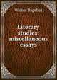 Literary studies: miscellaneous essays, Bagehot, Walter, 1826-1877 
