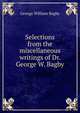 Selections from the miscellaneous writings of Dr. George W. Bagby, George William Bagby 