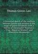 A historical sketch of the conflicts between Jesuits and seculars in the reign of Queen Elizabeth: with a reprint of Christopher Bagshaw's "True . begun at Wisbich" and illustrative documents, Thomas Graves Law 