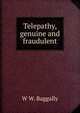 Telepathy, genuine and fraudulent, W W. Baggally 