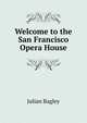 Welcome to the San Francisco Opera House, Julian Bagley 
