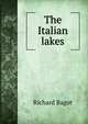 The Italian lakes, Richard Bagot 