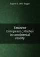 Eminent Europeans; studies in continental reality, Eugene S. 1892- Bagger 