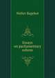 Essays on parliamentary reform, Bagehot, Walter, 1826-1877 