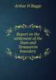 Report on the settlement of the Siam and Tenasserim boundary, Arthur H Bagge 