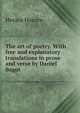 The art of poetry. With free and explanatory translations in prose and verse by Daniel Bagot, Horace Horace 