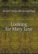 Looking for Mary Jane, Helen F. [from old catalog] Bagg 