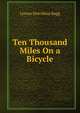 Ten Thousand Miles On a Bicycle, Lyman Hotchkiss Bagg 