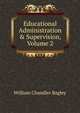 Educational Administration & Supervision, Volume 2, Bagley, William C. (William Chandler), 1874-1946 