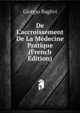 De L'accroissement De La M?decine Pratique (French Edition), Giorgio Baglivi 