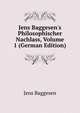Jens Baggesen's Philosophischer Nachlass, Volume 1 (German Edition), Jens Baggesen 