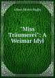 "Miss Tr?umerei": A Weimar Idyl, Albert Morris Bagby 