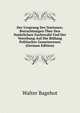 Der Ursprung Der Nationen: Betrachtungen Uber Den Naturlichen Zuchtwahl Und Der Vererbung Auf Die Bildung Politischer Gemeinwesen (German Edition), Bagehot, Walter, 1826-1877 