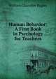 Human Behavior: A First Book in Psychology for Teachers, Bagley, William C. (William Chandler), 1874-1946 