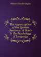 The Apperception of the Spoken Sentence: A Study in the Psychology of Language, Bagley, William C. (William Chandler), 1874-1946 