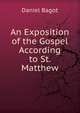 An Exposition of the Gospel According to St. Matthew, Daniel Bagot 