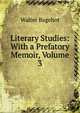 Literary Studies: With a Prefatory Memoir, Volume 3, Bagehot, Walter, 1826-1877 