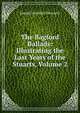 The Bagford Ballads: Illustrating the Last Years of the Stuarts, Volume 2, Joseph Woodfall Ebsworth 