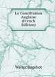 La Constitution Anglaise (French Edition), Bagehot, Walter, 1826-1877 