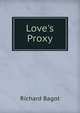 Love's Proxy, Richard Bagot 