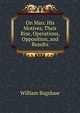 On Man: His Motives, Their Rise, Operations, Opposition, and Results, William Bagshaw 
