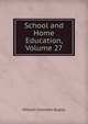 School and Home Education, Volume 27, Bagley, William C. (William Chandler), 1874-1946 